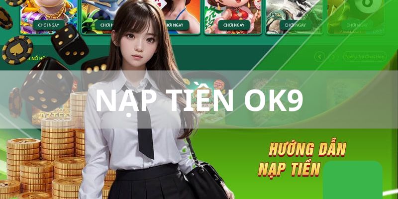 Tại sao cần nạp tiền OK9?